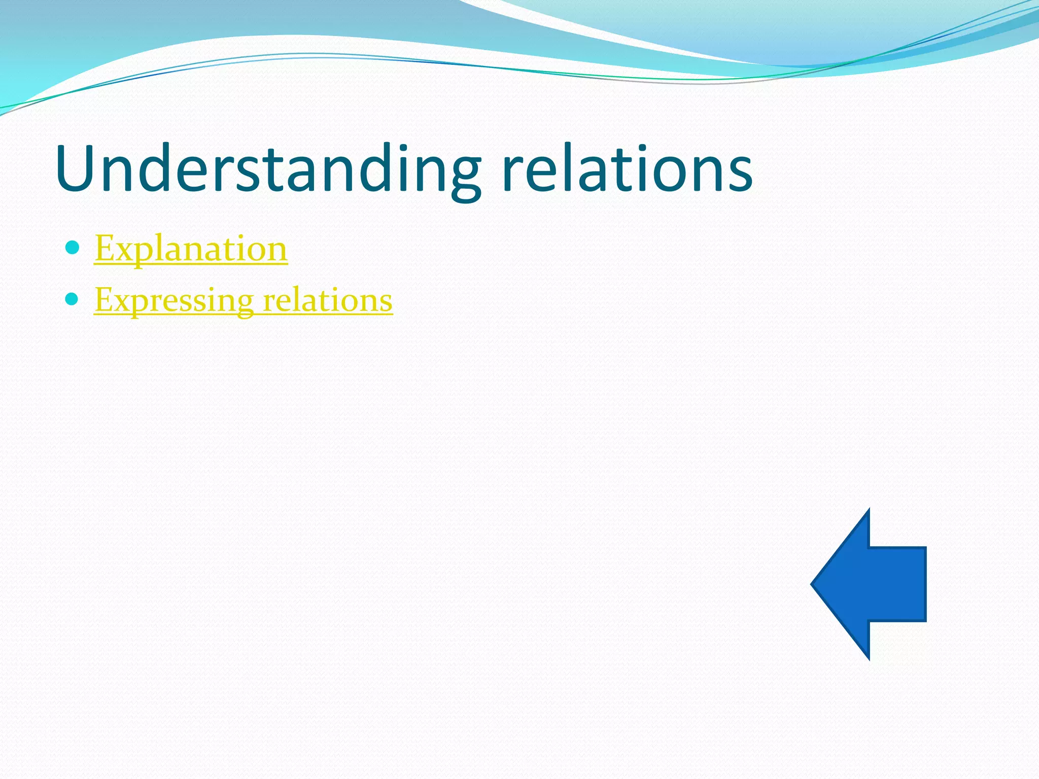 Understanding relations
 Explanation
 Expressing relations
 