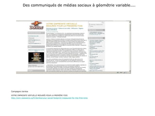 Des communiqués de médias sociaux à géométrie variable.... Campagne Doritos VOTRE EMPREINTE VIRTUELLE MESURÉE POUR LA PREMIÈRE FOIS http://smr.newswire.ca/fr/doritos/your-social-footprint-measured-for-the-first-time 