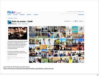 Université de Montréal (Compte Flickr)
http://www.bos.umontreal.ca/medias/medias_specialistes_recherche.asp



                                                                       24
 