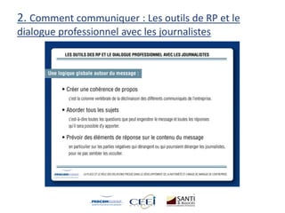 2. Comment communiquer : Les outils de RP et le
dialogue professionnel avec les journalistes
 