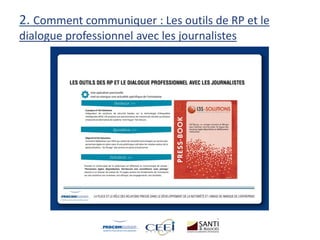 2. Comment communiquer : Les outils de RP et le
dialogue professionnel avec les journalistes
 