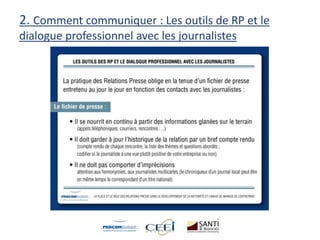 2. Comment communiquer : Les outils de RP et le
dialogue professionnel avec les journalistes
 