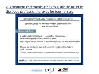 2. Comment communiquer : Les outils de RP et le
dialogue professionnel avec les journalistes
 