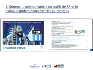 2. Comment communiquer : Les outils de RP et le
dialogue professionnel avec les journalistes
 