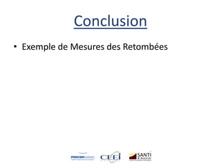 Conclusion
• Exemple de Mesures des Retombées
 