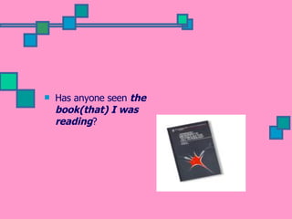 Has anyone seen  the book(that) I was reading ?  