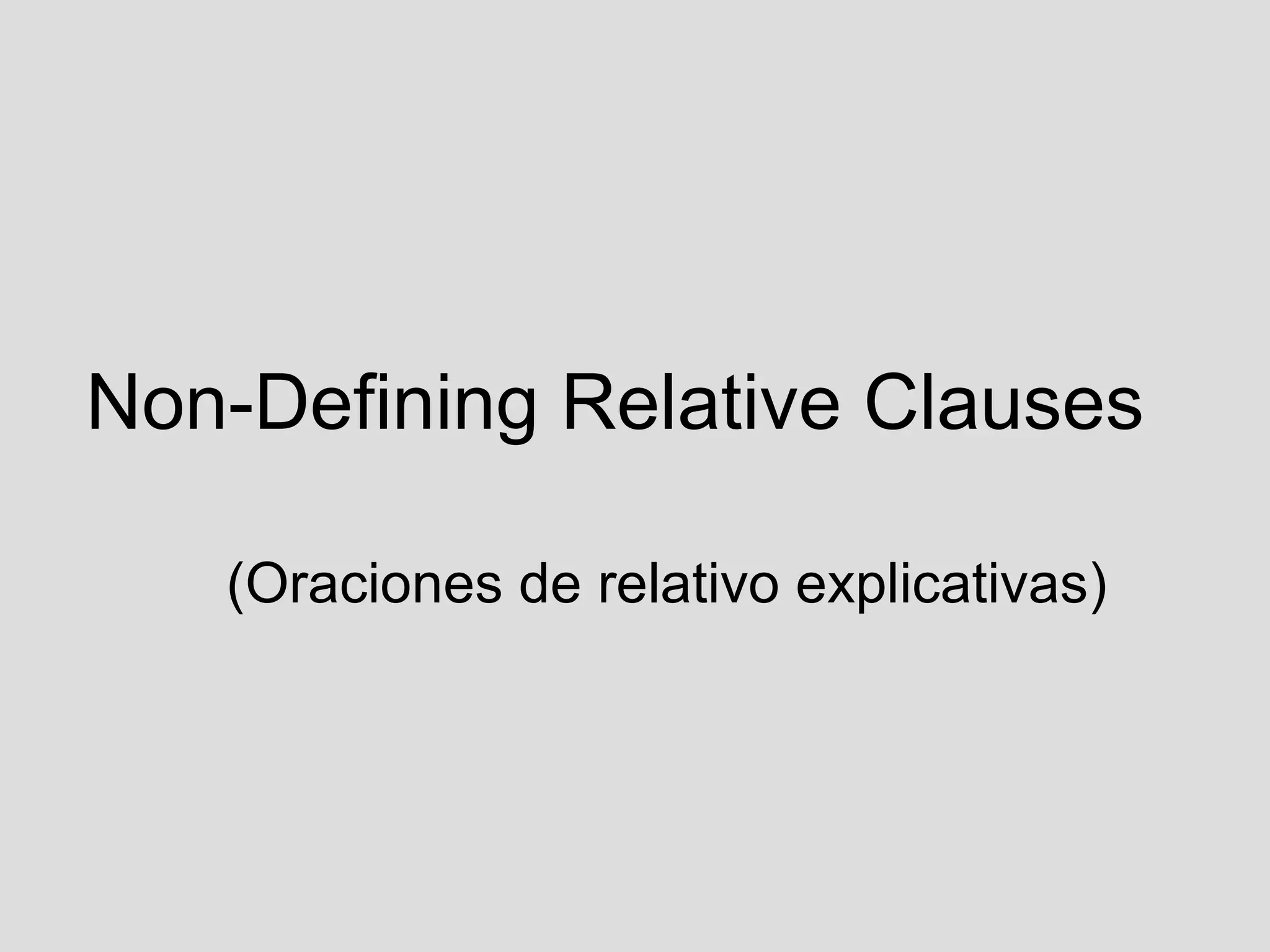 Non-Defining Relative Clauses (Oraciones de relativo explicativas)‏ 
