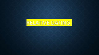 RELATIVE DATING
 