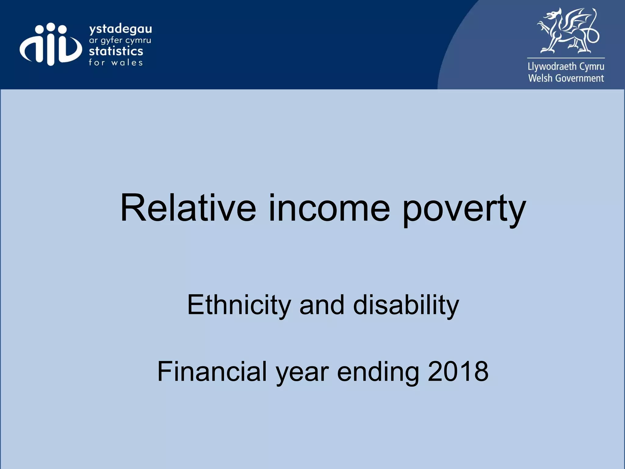 Relative income poverty
ethnicity and disability
Relative income poverty
Ethnicity and disability
Financial year ending 2018