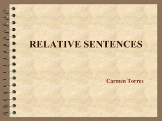 RELATIVE SENTENCES Carmen Torres 