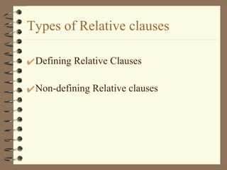 Types of Relative clauses Defining Relative Clauses Non-defining Relative clauses 