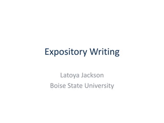Expository Writing
Latoya Jackson
Boise State University

 