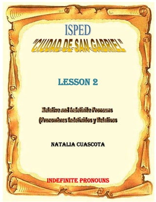 Lesson 2




 NATALIA CUASCOTA




Indefinite pronouns
 
