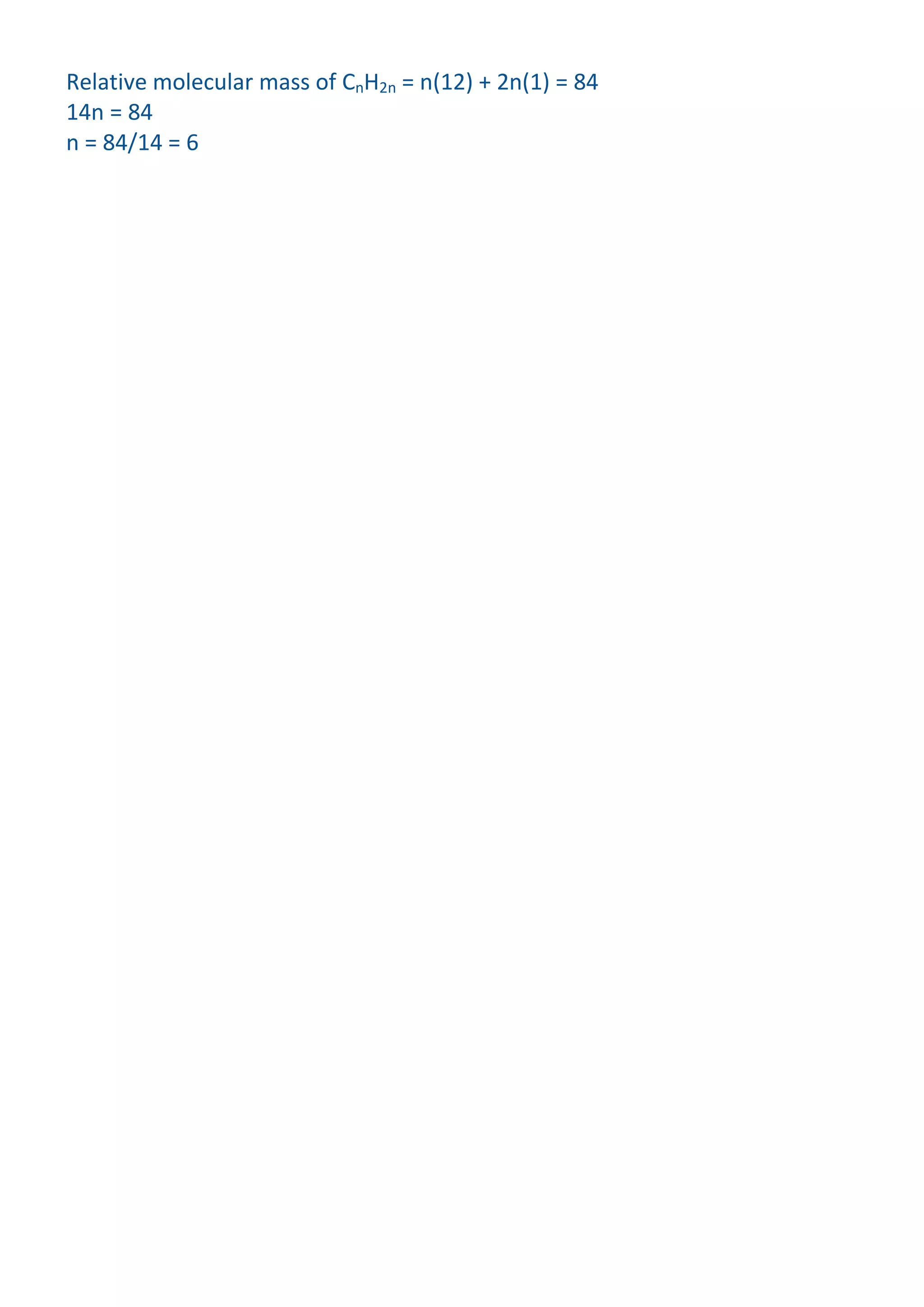 Relative molecular mass of CnH2n = n(12) + 2n(1) = 84
14n = 84
n = 84/14 = 6

 