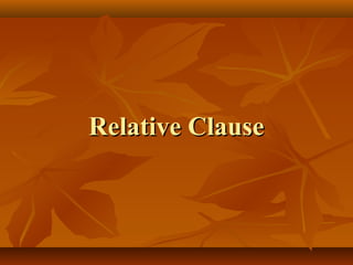 Relative ClauseRelative Clause
 