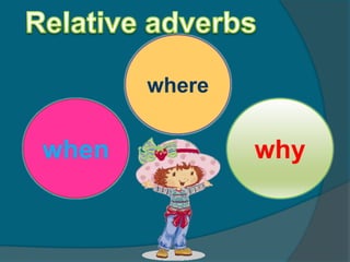 Relative adverbswherewhenwhy