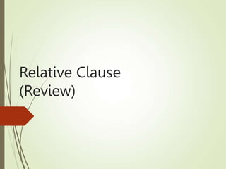 Relative Clause
(Review)
 