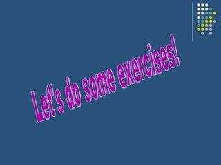 Let's do some exercises! 
