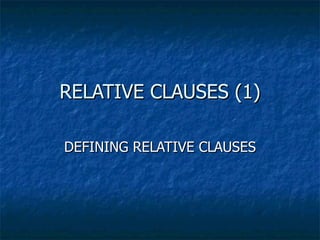 RELATIVE CLAUSES (1) DEFINING RELATIVE CLAUSES 