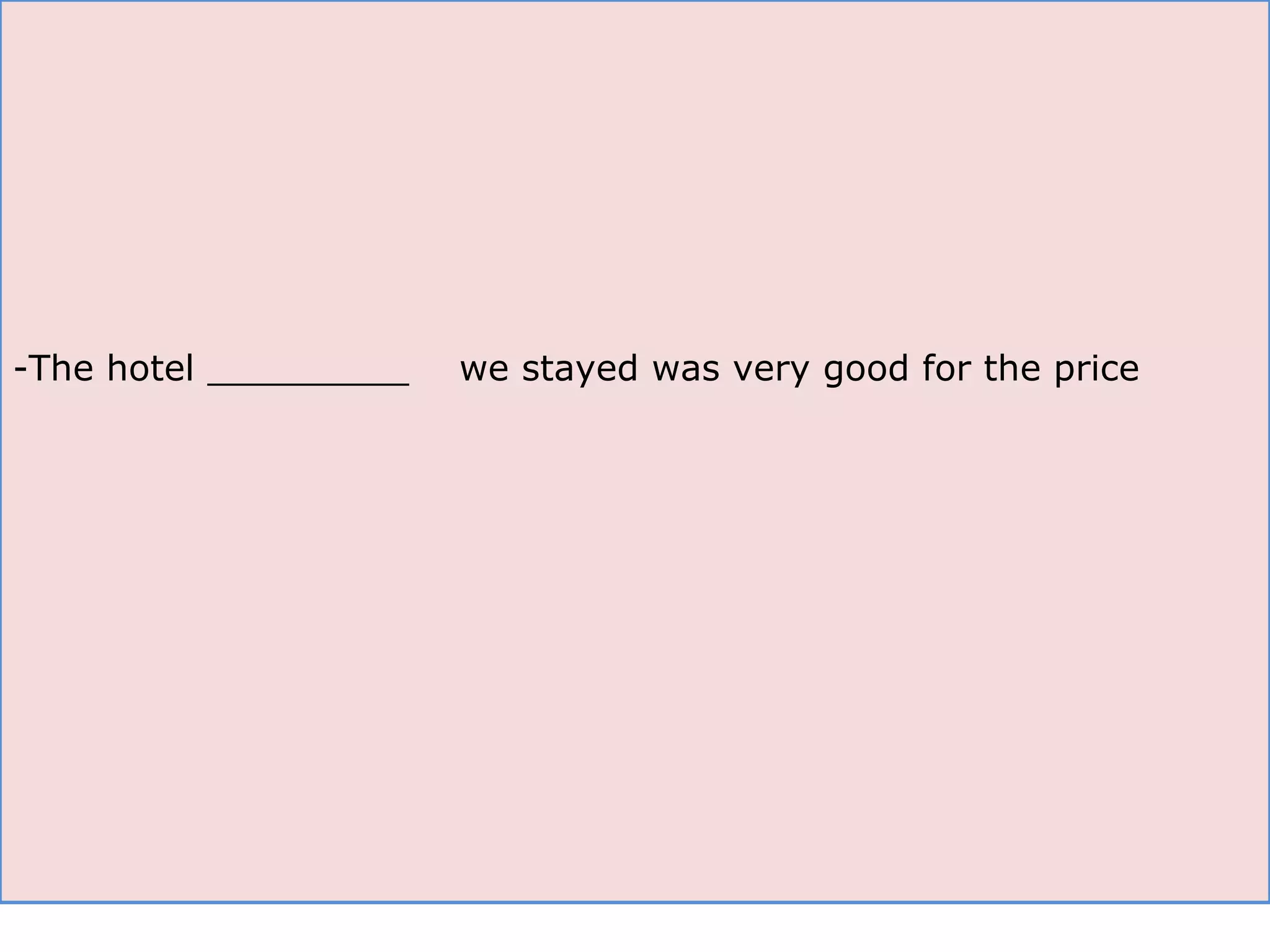 The hotel _________  we stayed was very good for the price 