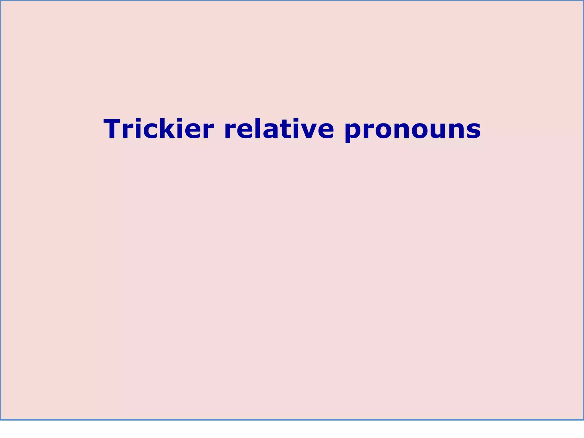 Trickier relative pronouns 