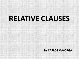 RELATIVE CLAUSES BY CARLOS MAYORGA 