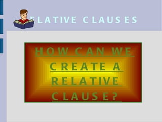 RELATIVE CLAUSES ,[object Object]