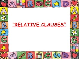 “ RELATIVE CLAUSES” 