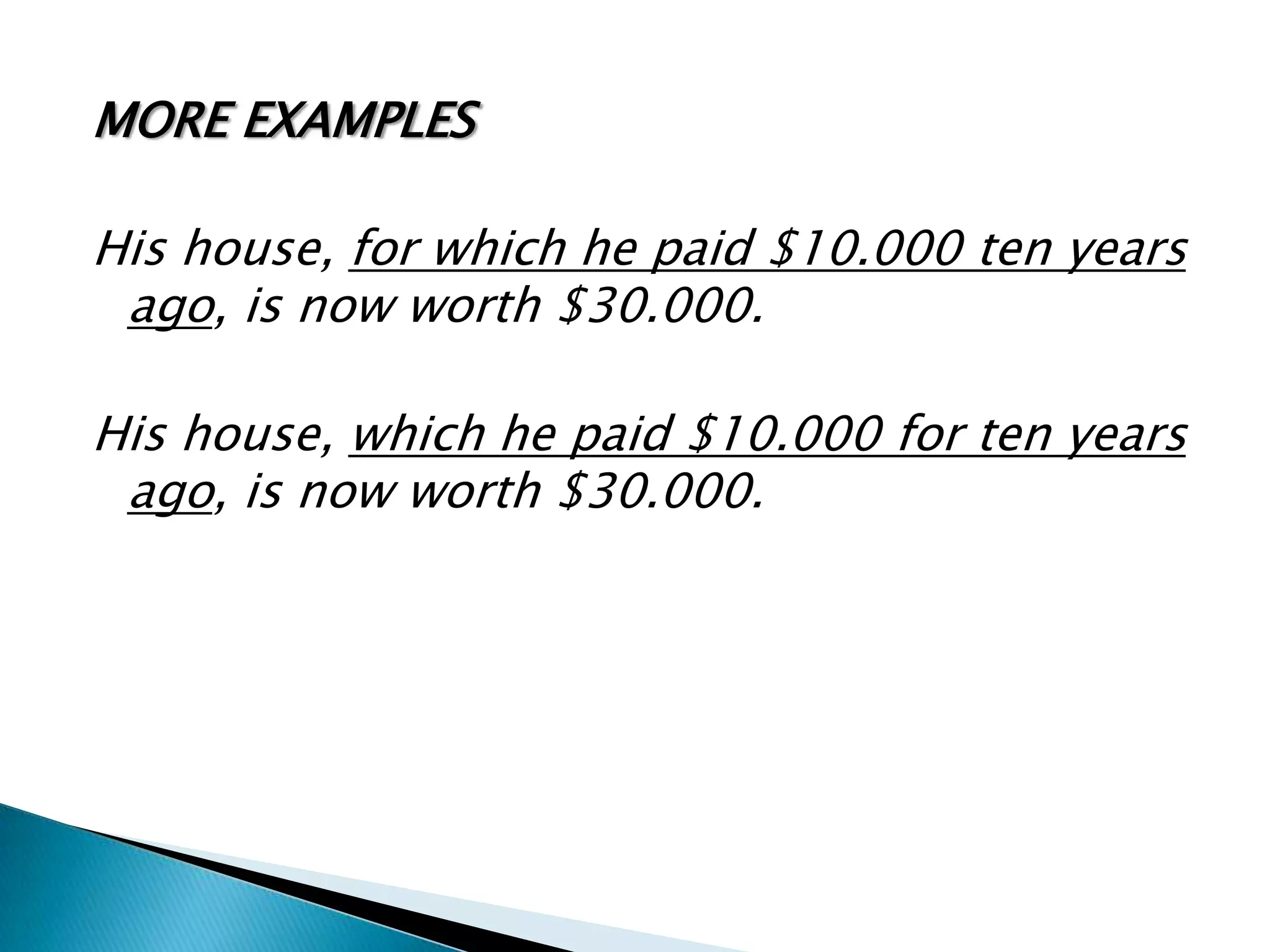 MORE EXAMPLES

His house, for which he paid $10.000 ten years
 ago, is now worth $30.000.

His house, which he paid $10.000 for ten years
 ago, is now worth $30.000.
 