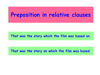 Preposition in relative clauses

That was the story which the film was based on.

That was the story on which the film was based.

 