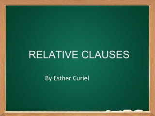 RELATIVE CLAUSES

  By Esther Curiel
 
