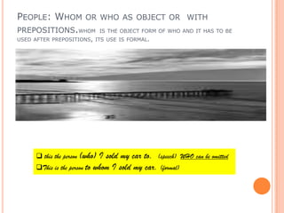 Jean isthepersonwho/ thatbought my car.People: whoorthat as thesubject.Whenwetalkaboutpeople, that can beusedinstead of who. Thisislesscommon, butwestill do it, especially in speech.HaveyoumettheboythatSueisgoingtomarry.