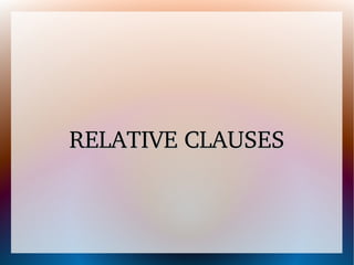 RELATIVE CLAUSES

 