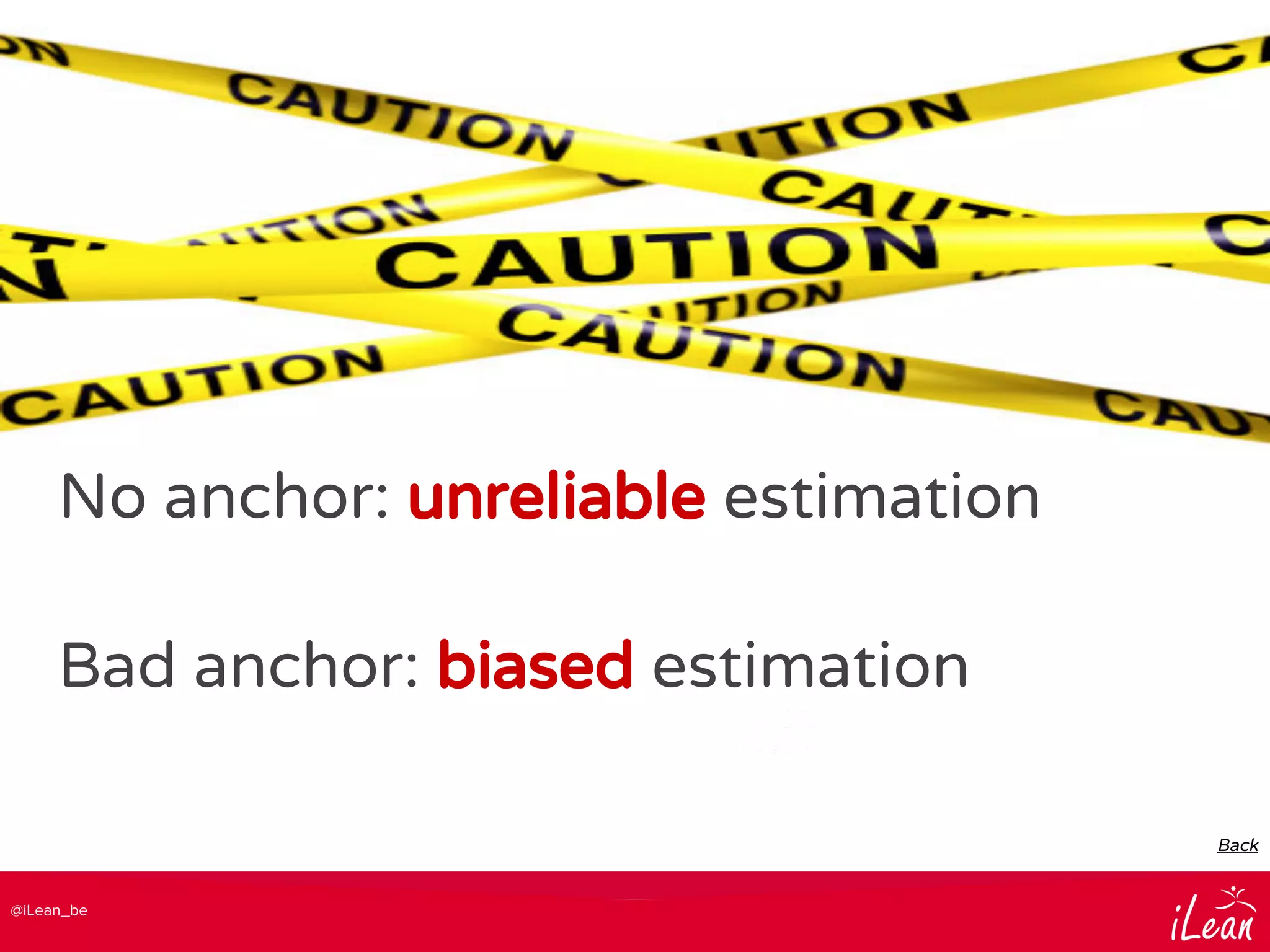 @iLean_be
No anchor: unreliable estimation
Bad anchor: biased estimation
Back