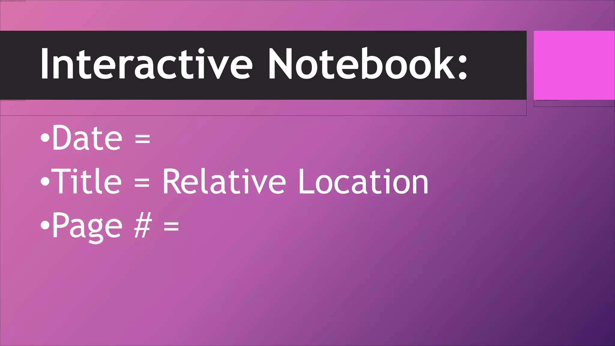 Interactive Notebook:
•Date =
•Title = Relative Location
•Page # =