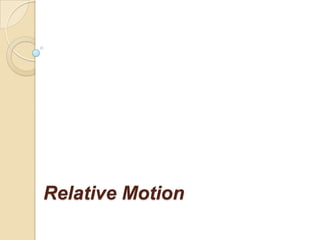 Relative Motion
 
