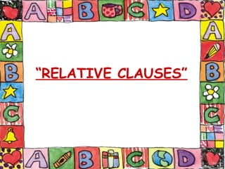 “RELATIVE CLAUSES”
 