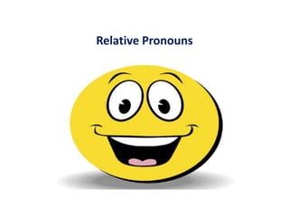 Relative Pronouns



Relative Pronouns
 