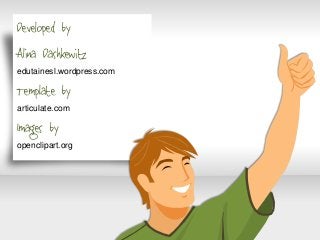 Developed by
Alina Dashkewitz
edutainesl.wordpress.com
Template by
articulate.com
Images by
openclipart.org
 