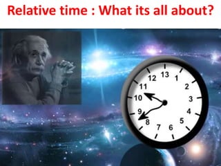 Relative time : What its all about?
 