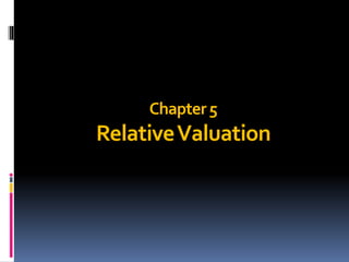 Chapter5
RelativeValuation
 