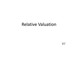 Relative Valuation
RT
 