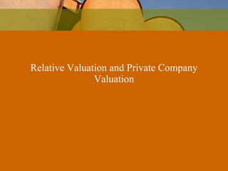 Relative Valuation and Private Company Valuation 