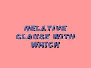 RELATIVE CLAUSE WITH WHICH 