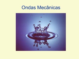 Ondas Mecânicas
 