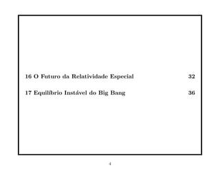 16 O Futuro da Relatividade Especial   32

17 Equil´
        ıbrio Inst´vel do Big Bang
                  a                    36




                            4
 
