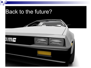 Back to the future?
 