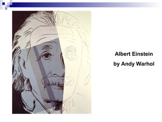 Albert Einstein
by Andy Warhol
 