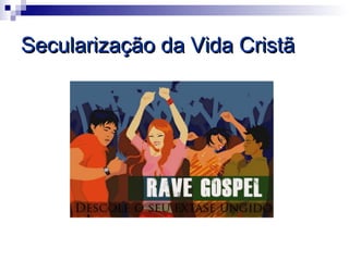 Secularização da Vida Cristã
 