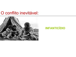 O conflito inevitável: INFANTICÍDIO 